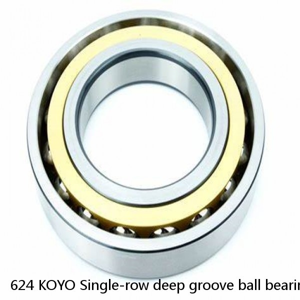 624 KOYO Single-row deep groove ball bearings