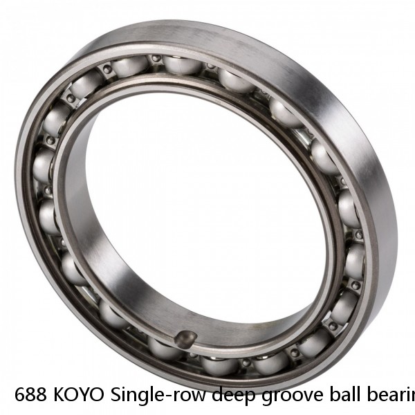 688 KOYO Single-row deep groove ball bearings