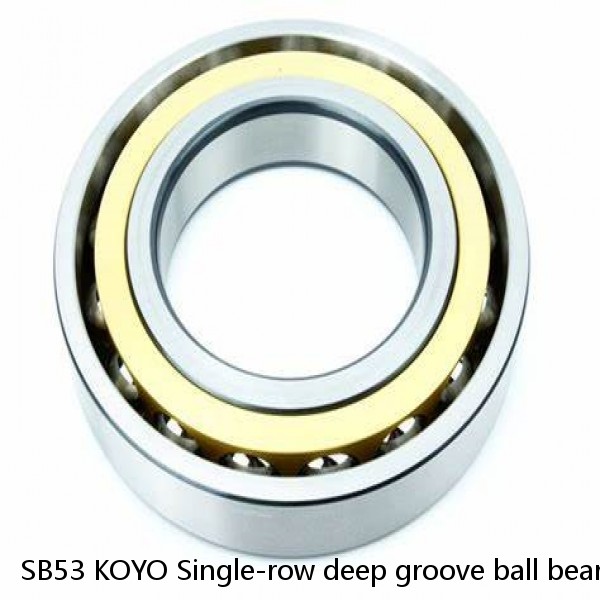 SB53 KOYO Single-row deep groove ball bearings