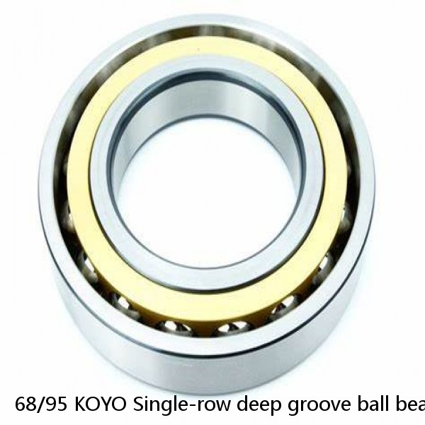 68/95 KOYO Single-row deep groove ball bearings